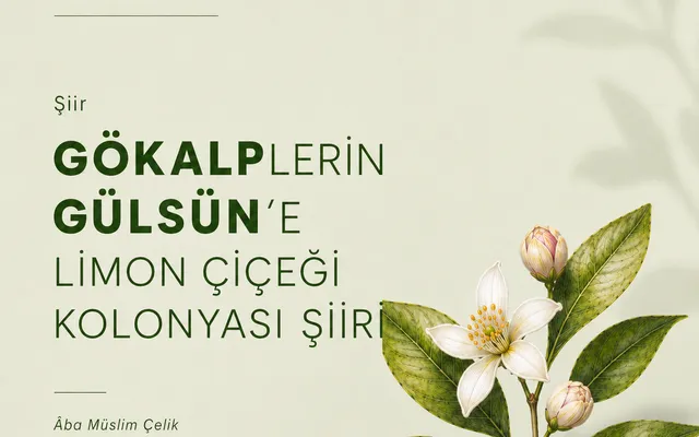 Gökalplerin Gülsün’e Limon Çiçeği Kolonyası Şiiri